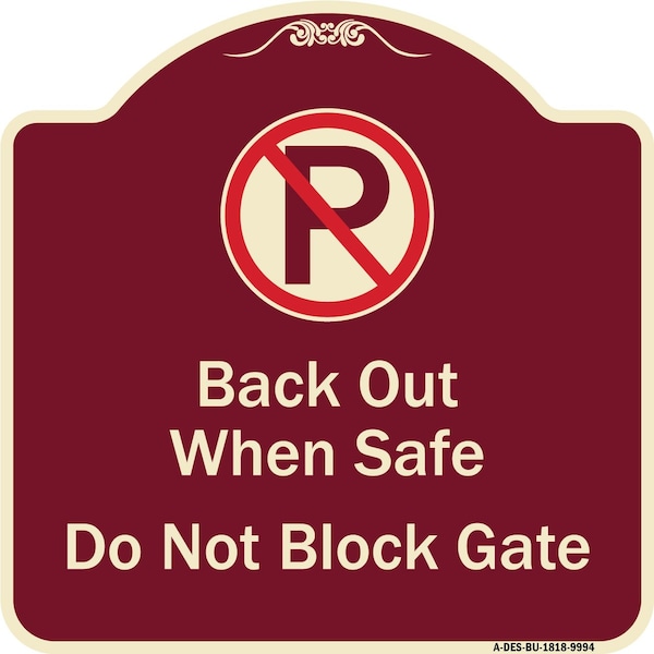 Designer Series-Back Out When Safe Do Not Block Gate With No Parking Symbol, 18" x 18", BU-1818-9994